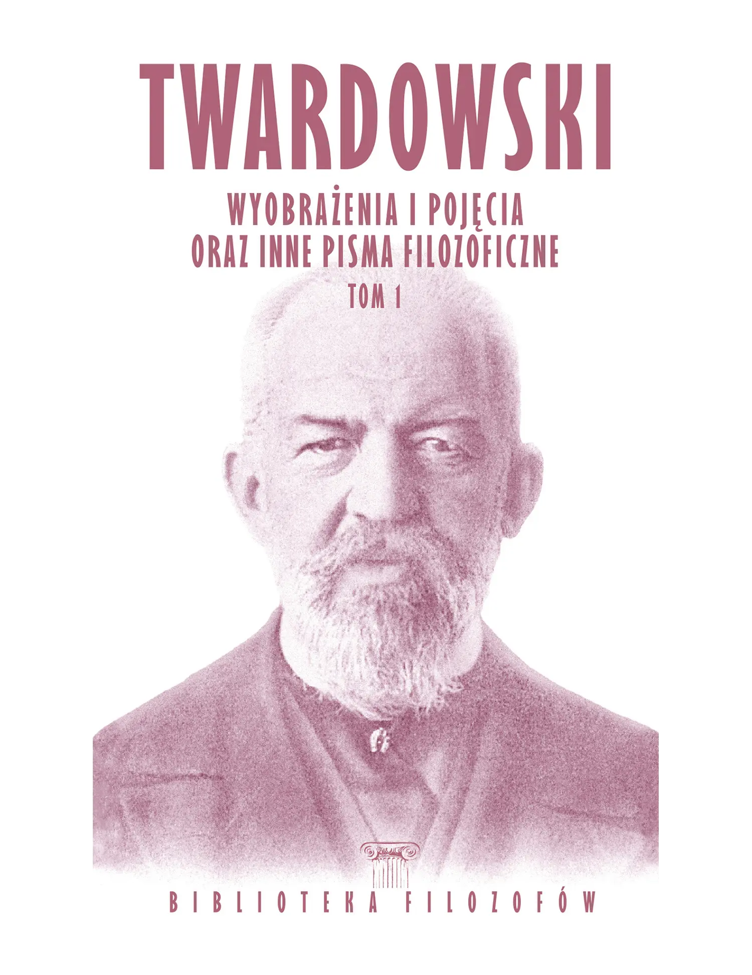 Nr 67 - Twardowski, Wyobrażenia i pojęcia oraz inne pisma filozoficzne, Tom 1 Issue -